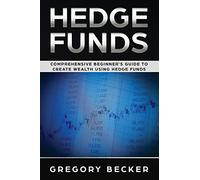 Hedge Funds: Comprehensive Beginner's Guide to create Wealth using Hedge Funds