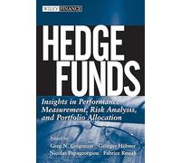 Hedge Funds: Insights in Performance Measurement, Risk Analysis, and Portfolio Allocation (Wiley Finance)