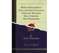 Hedge Management Plan for Saint-Gaudens National Historic Site, Cornish, New Hampshire (Classic Reprint)