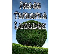 Hedge Trimming Logbook: Record Hedge Care, Watering, Special Care, Diseases, Soil Types, Temperatures and Pests