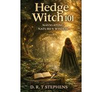 Hedge Witch 101: Navigating Nature's Wisdom: Your Comprehensive Guide to the Elemental Craft