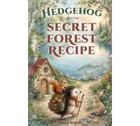 Hedgehog and the Secret Forest Recipe: The Forest Friends Adventures (Book 1) (Hedgehog & Bear Cub: Forest Adventure Tales)