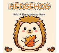 Hedgehog Bold & Easy Coloring Book: 50 Cute and Simple Large Print Hedgehog Designs for Adults, Teens and Kids - Cozy Animals for Relaxation and Stress Relief
