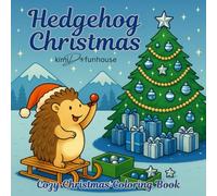 Hedgehog Christmas; Cozy Christmas Coloring Book: Cute Christmas Coloring Pages with Hedgehogs, Woodland Animals & Cozy Holiday Scenes