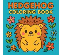 Hedgehog Coloring Book: Cute Hedgehogs to Color, Funny Animal Coloring Book with Adorable Hedgehog