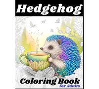 Hedgehog Coloring Book for Adults: Beautiful Hedgehogs Designs for grown-ups Filled with Mandalas, Floral and Paisley Patterns (Stress Relief and Relaxation)