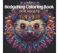 Hedgehog Coloring Book for Adults: Relaxing Hedgehog Mandala Designs for Stress Relief, Mindfulness, and Creative Coloring