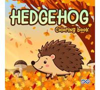 Hedgehog Coloring Book for Toddlers Ages 2-5: Cute and Easy Hedgehog Designs to Improve Fine Motor Skills | Bold and Simple Pages | One Image per Page (Little Woodland Friends Series)