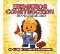 Hedgehog Construction Left-Handed Edition: Cute Construction Animal Coloring Book for Kids - Fluffy Hedgehogs With Tiny Tools, Easy Outlines, Creative ... Animals Coloring Book for Kids Ages 3-8)
