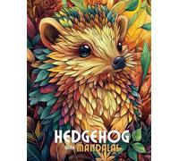 Hedgehog Mandalas: Mandala Patterns of Adorable Hedgehogs & Woodland Friends for Mindfulness, Relaxation & Stress Relief