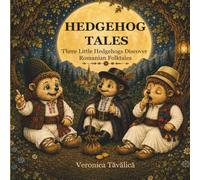 Hedgehog Tales: Three Little Hedgehogs Discover Romanian Folktales