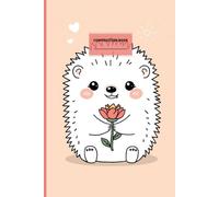 Hedgehog Themed Kids Composition Book | Fun 6x9 Notebook | Writing & Creativity Journal