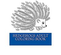 Hedgehogs Adult Coloring Book: 21 Beautiful Hedgehog Coloring Designs For Men, Women and Teens To Relax