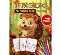 Hedgehogs Colouring Book For KIDS: +40 Drawing Pages for Toddlers and Adults Hedgehog in Forest Fairy Garden