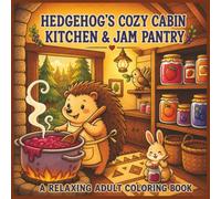 Hedgehog's Cozy Cabin Kitchen & Jam Pantry: A Relaxing Adult Coloring Book| 40 Bold and Easy Designs| Great for Teens and Adults