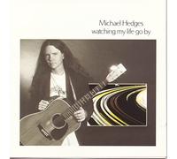 Hedges, Michael - Watching My Life Go