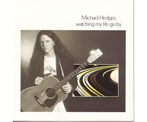 Hedges, Michael - Watching My Life Go