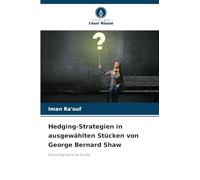 Hedging-Strategien in ausgewählten Stücken von George Bernard Shaw: Eine pragmatische Studie