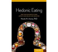 Hedonic Eating: How the Pleasure of Food Affects Our Brains and Behavior