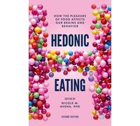 Hedonic Eating : How the Pleasure of Food Affects Our Brains and Behavior