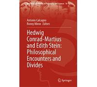 Hedwig Conrad-Martius and Edith Stein: Philosophical Encounters and Divides: 16 (Women in the History of Philosophy and Sciences, 16)
