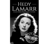 Hedy Lamarr: A Life from Beginning to End (Biographies of Actors)