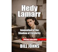 Hedy Lamarr: Innovation in the Shadow of Celebrity (Invisible Brilliance)