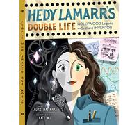 Hedy Lamarr's Double Life: Hollywood Legend and Brilliant Inventor Volume 4 (People Who Shaped Our World)