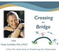 Hedy Schleifer - Crossing the Bridge - Transforming Your Relationships