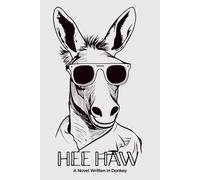 Hee Haw A Novel Written in Donkey: A Silly, Funny Donkey Language Book Made for Laughs, Gifts, and Giggles | Perfect for Gifting or Keeping