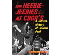 Heebie-Jeebies at CBGB's : A Secret History of Jewish Punk by Steven Lee ...