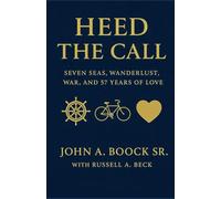 Heed the Call: Seven Seas, Wanderlust, War, and 57 Years of Love