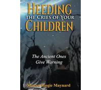 Heeding the Cries of Your Children: The Ancient Ones Give Warning