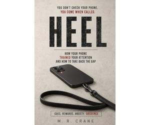Heel: How Your Phone Trained Your Attention and How to Take Back the Gap