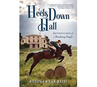 Heels Down Hall: Adventures of a Working Pupil