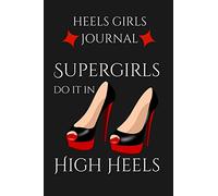 Heels Girls Journal: Blank Notebook to write in and draw with 100 High Heels Quotes for self-confident High Heels Lovers, unruled with prompts