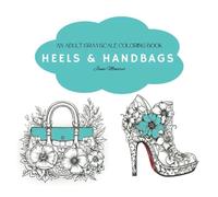 Heels & Handbags: An Adult Greyscale Coloring Book