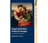 Hegel and Italian Political Thought: The Practice of Ideas, 1832-1900: Series Number 153 (Ideas in Context, Series Number 153)