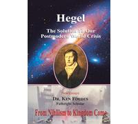 Hegel and the Solution to Our Postmodern World Crisis: From Nihilism to Kingdom Come