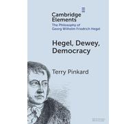 Hegel, Dewey, Democracy (Elements in the Philosophy of Georg Wilhelm Friedrich Hegel)