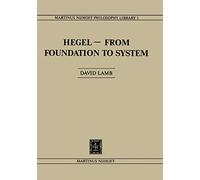 Hegel-From Foundation to System: From Foundations to System: 1 (Martinus Nijhoff Philosophy Library, 1)
