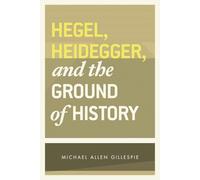 Hegel, Heidegger, and the Ground of History
