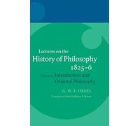HEGEL: LECTURES ON THE HISTORY OF PHILOSOPHY 1825-6 VOL 1 HEGEL: Volume I: Introduction and Oriental Philosophy