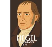 Hegel : l'essentiel de sa pensée: Découvrez la dialectique hégélienne, la phénoménologie de l’esprit, la science de la logique, l’Esprit objectif