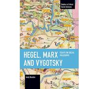 Hegel, Marx and Vygotsky: Essays on Social Philosophy (Studies in Critical Social Sciences)