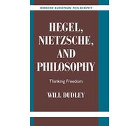 Hegel, Nietzsche, and Philosophy: Thinking Freedom (Modern European Philosophy)