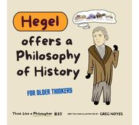 Hegel Offers a Philosophy of History (Think Like a Philosopher)