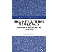 Hegel on Ethics, the State and Public Policy : Comparisons with Immanuel Kant and Utilitarianism