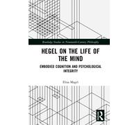 Hegel on the Life of the Mind : Embodied Cognition and Psychological Integrity