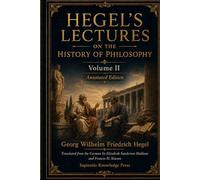 Hegel’s Lectures on the History of Philosophy, Volume II: Annotated Edition: Plato, Aristotle, Stoicism, Epicureanism, Scepticism and Neo-Platonism